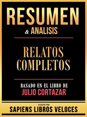 cover image of Resumen & Analisis--Relatos Completos--Basado En El Libro De Julio Cortazar